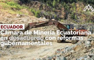 Cámara de Minería Ecuatoriana en desacuerdo con reformas gubernamentales