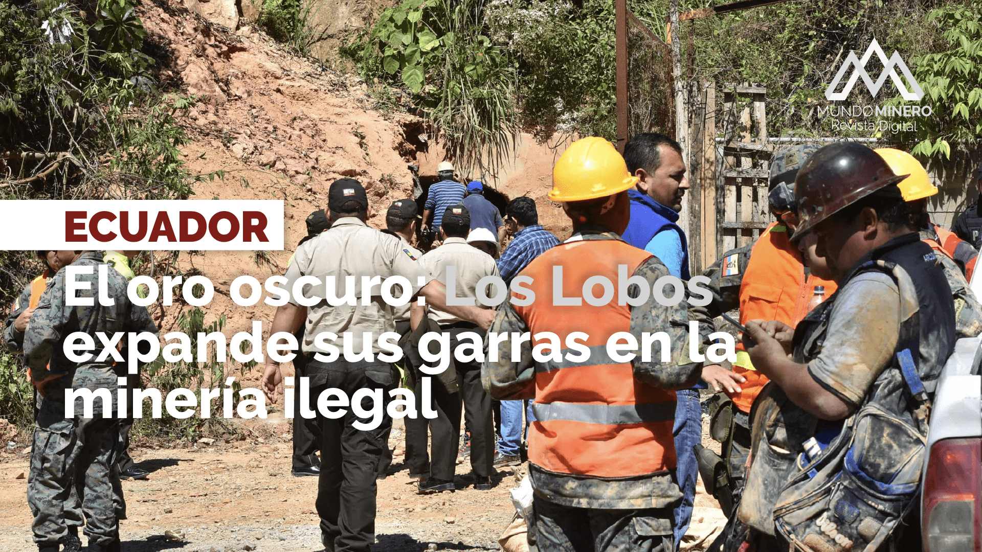 Mundo Minero - El oro oscuro - Los Lobos expande garras minería ilegal