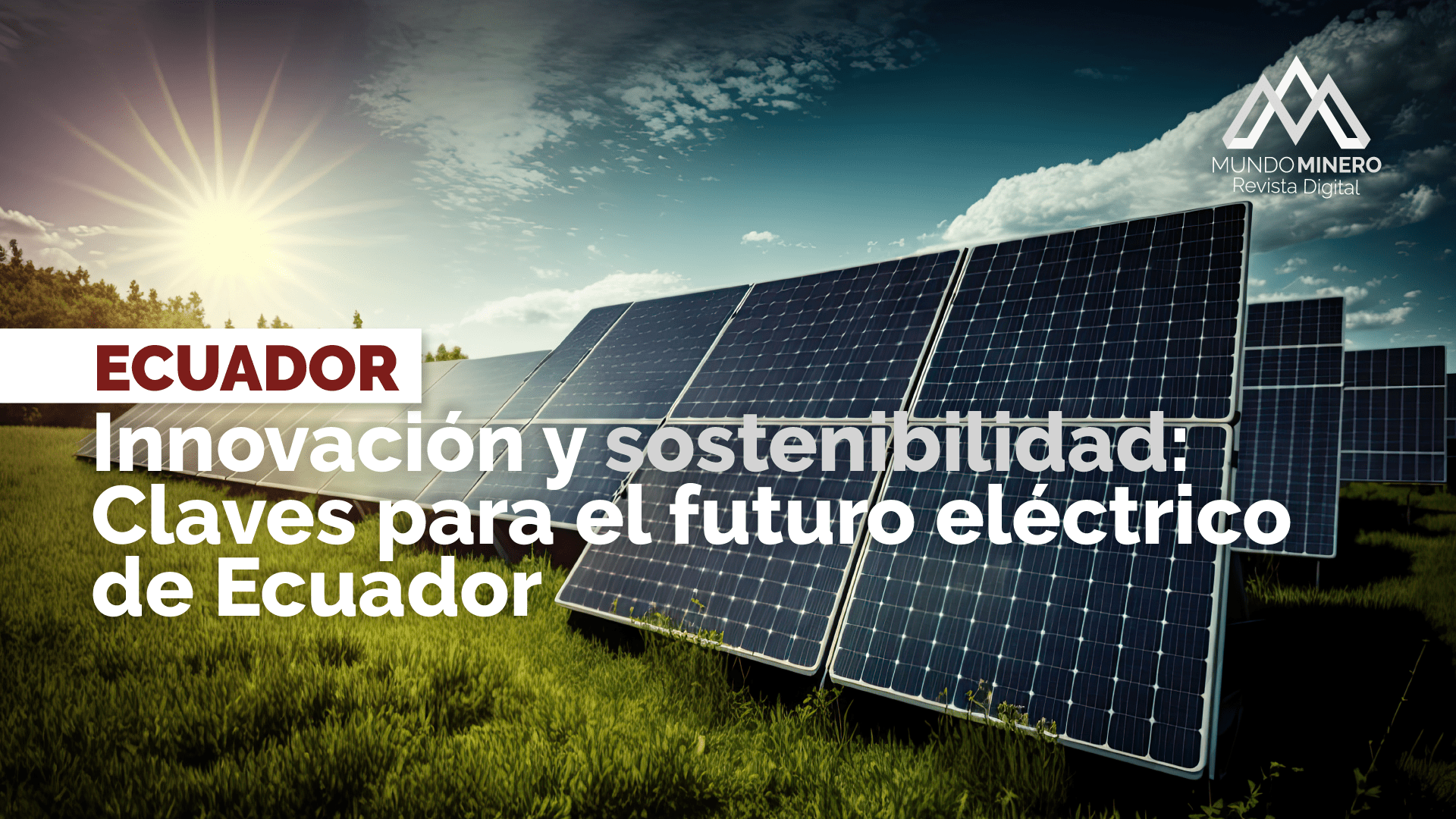 Innovación y sostenibilidad: Claves para el futuro eléctrico de Ecuador